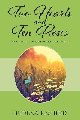 Two Hearts and Ten Roses: The Dynamics of a Dysfunctional Family - Hudena Rasheed - cover