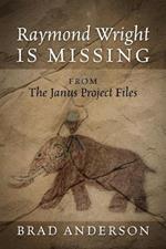 Raymond Wright Is Missing: from The Janus Project Files