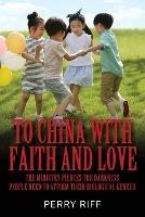 Libro in inglese To China with Faith and Love: The Ministry Pierces the Darkness People Need to Affirm their Biological Gender  - Perry Riff