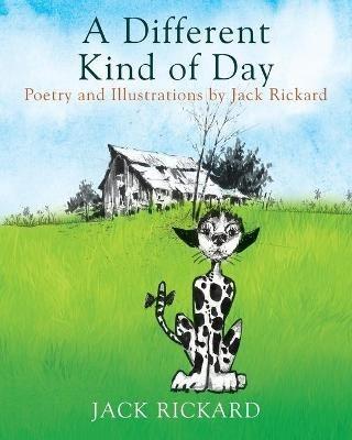 A Different Kind of Day: Poetry and Illustrations of Jack Rickard - Jack Rickard - cover