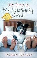 My Dog is My Relationship Coach - Maureen Scanlon - cover
