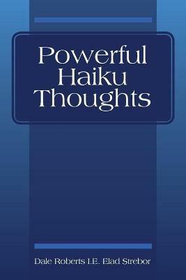 Powerful Haiku Thoughts - Dale Roberts I E Elad Strebor - cover