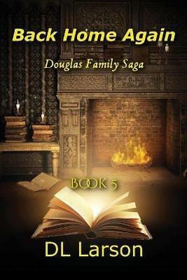 Back Home Again: Book 5, Douglas Family Saga - DL Larson - cover
