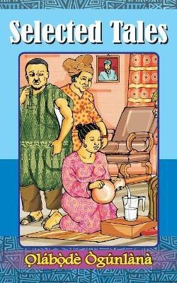 Selected Tales: Glimpses into Yoru&#768;ba&#769; Culture Volume II - O&#809,la&#769,bo&#809,&#768,de&#769, O&#768,gu&#769,nla&#768,na - cover