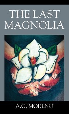 The Last Magnolia - A G Moreno - cover