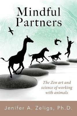 Mindful Partners: The Zen Art and Science of Working with Animals - Jenifer A Zeligs - cover