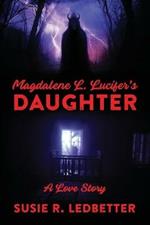 Magdalene L. Lucifer's Daughter: A Love Story