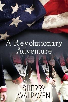 A Revolutionary Adventure - Sherry Walraven - cover