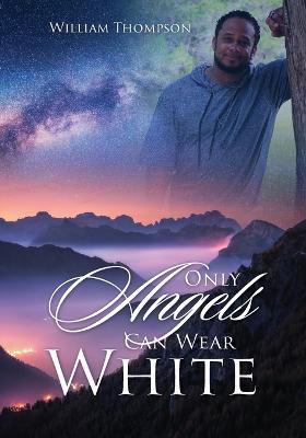 Only Angels Can Wear White - William Thompson - cover