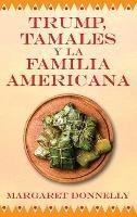 Trump, tamales y la familia americana - Margaret Donnelly - cover
