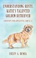 Understanding Rusty, Katie's Talented Golden Retriever: A Riverview Animal Shelter Novel (Book No. 13) - Helen a Bemis - cover