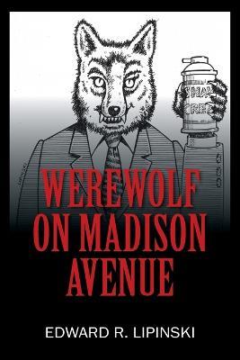 Werewolf On Madison Avenue - Edward R Lipinski - cover