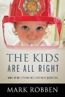 The Kids Are All Right: Some of My Life and Thoughts in 52 Questions - Mark Robben - cover