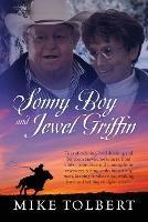 Sonny Boy and Jewel Griffin: Tales of rodeoing, hard drinking and bar room brawls, horse races, hunt clubs, moonshine and running from revenuers, raising cattle, butchering meat, keeping families close, working hard, and holding on tight to faith.