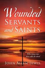 Wounded Servants and Saints: When injury comes from within the church