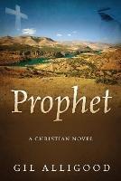 Prophet: A Christian Novel - Gil Alligood - cover