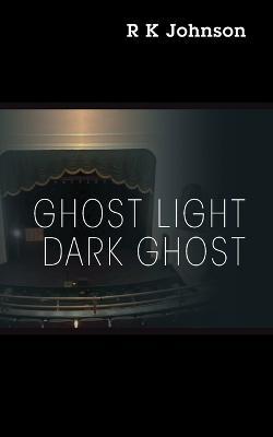 Ghost Light Dark Ghost - R K Johnson - cover