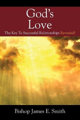 God's Love: The Key To Successful Relationships Revealed! - Bishop James E Smith - cover