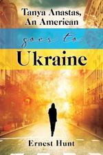Tanya Anastas, An American Goes to Ukraine