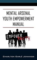 Mental Arsenal Youth Empowerment Manual: Youth Empowerment