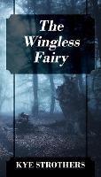 The Wingless Fairy - Kye Strothers - cover