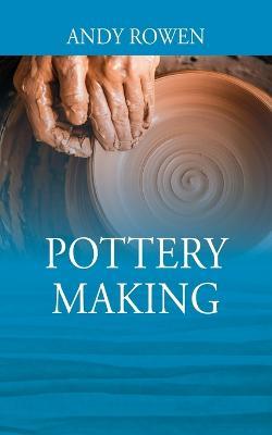 Pottery Making - Andy Rowen - cover