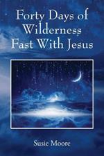 Forty Days of Wilderness Fast With Jesus: Jesus Cares For You