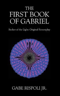 The First Book of Gabriel: Seeker of the Light: Original Screenplay - Gabe Rispoli - cover