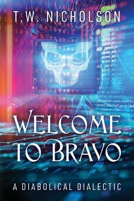 Welcome to Bravo: A Diabolical Dialectic - T W Nicholson - cover