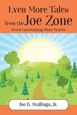 Even More Tales from the Joe Zone: Seven Entertaining Short Stories