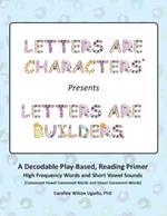 Letters are Characters (R) Presents Letters are Builders: A Play-Based, Reading Primer 1st Edition