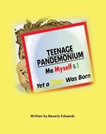 Teenage Pandemonium Me Myself & I: Yet A Star Was Born