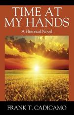 Time At My Hands: A Historical Novel