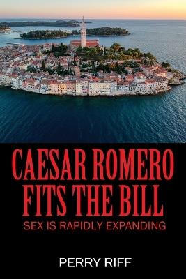 Caesar Romero Fits the Bill: Sex is Rapidly Expanding - Perry Riff - cover