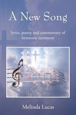 A New Song: lyrics, poetry and commentary of hymnotic testimony
