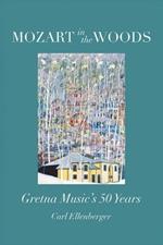 Mozart in the Woods: Gretna Music's 50 Years
