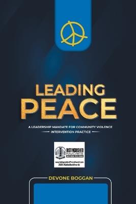 Leading Peace: A Leadership Mandate for Community Violence Intervention Practice - Devone Boggan - cover