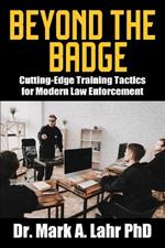 Beyond the Badge: Cutting Edge Training Tactics for Modern Law Enforcement