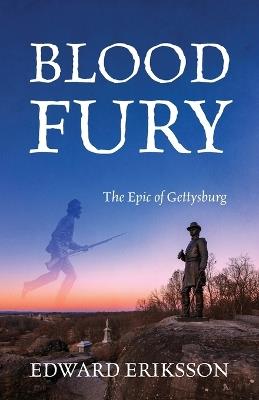 Blood Fury: The Epic of Gettysburg - Edward Eriksson - cover