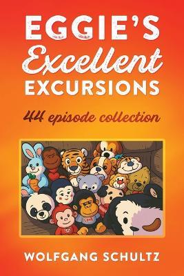 Eggie's Excellent Excursions: 44 episode collection - Wolfgang Schultz - cover