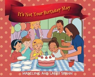 It's Not Your Birthday May - Madelyne Spann,Larry Spann - cover
