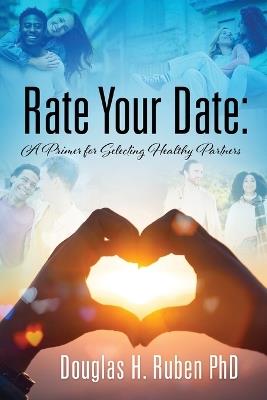 Rate Your Date: A Primer for Selecting Healthy Partners - Douglas H Ruben - cover