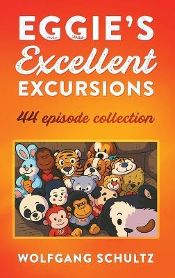 Eggie's Excellent Excursions: 44 episode collection - Wolfgang Schultz - cover