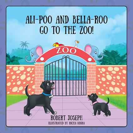 Ali-Poo And Bella-Roo Go To The Zoo! - Robert Joseph - ebook
