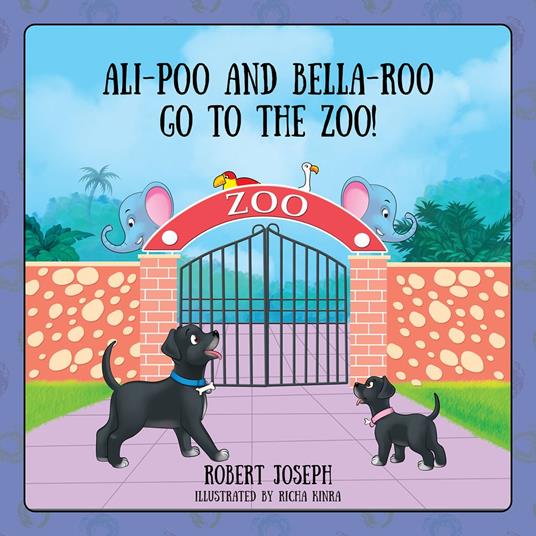 Ali-Poo And Bella-Roo Go To The Zoo! - Robert Joseph - ebook