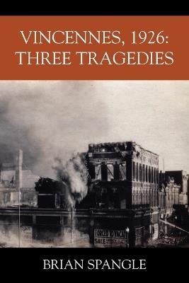 Vincennes, 1926: Three Tragedies - Brian Spangle - cover