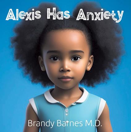Alexis Has Anxiety - Brandy Barnes MD - ebook