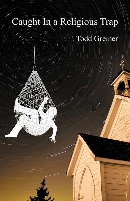 Caught In a Religious Trap - Todd Greiner - cover