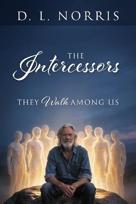 The Intercessors: They Walk Among Us - D L Norris - cover