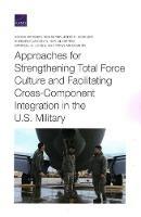 Libro inglese Approaches for Strengthening Total Force Culture and Facilitating Cross-Component Integration in the U.S. Military Agnes Gereben Schaefer , John D Winkler , Kimberly Jackson